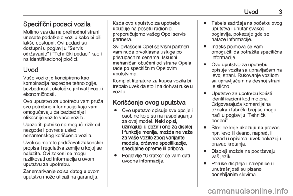 OPEL CASCADA 2018.5  Uputstvo za upotrebu (in Serbian) Uvod3Specifični podaci vozila
Molimo vas da na prethodnoj strani
unesete podatke o vozilu kako bi bili
lakše dostupni. Ovi podaci su
dostupni u poglavlju "Servis i
održavanje" i "Tehni�