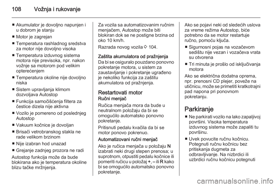 OPEL COMBO 2014  Uputstvo za upotrebu (in Serbian) 108Vožnja i rukovanje
■ Akumulator je dovoljno napunjen iu dobrom je stanju
■ Motor je zagrejan
■ Temperatura rashladnog sredstva za motor nije dovoljno visoka
■ Temperatura izduvnog sistema 