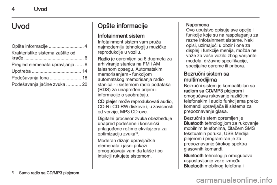 OPEL COMBO 2015 Uputstvo za rukovanje Infotainment sistemom (in Serbian) 4UvodUvodOpšte informacije...........................4
Krakteristike sistema zaštite od
krađe .............................................. 6
Pregled elemenata upravljanja ......8
Upotreba ....... OPEL COMBO 2015 Uputstvo za rukovanje Infotainment sistemom (in Serbian) 4UvodUvodOpšte informacije...........................4
Krakteristike sistema zaštite od
krađe .............................................. 6
Pregled elemenata upravljanja ......8
Upotreba .......