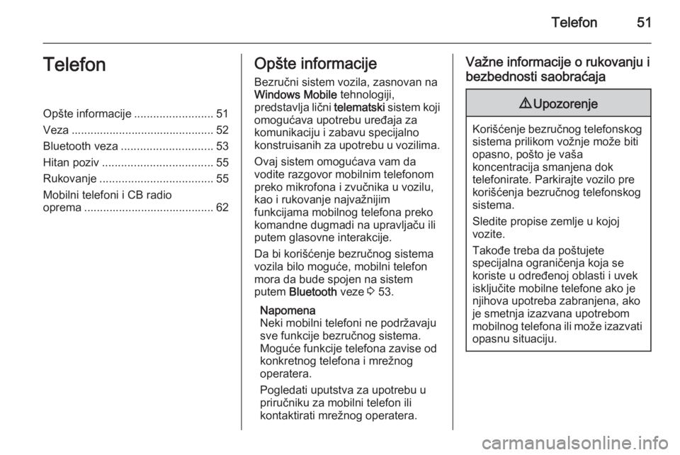 OPEL COMBO 2015  Uputstvo za rukovanje Infotainment sistemom (in Serbian) Telefon51TelefonOpšte informacije.........................51
Veza ............................................. 52
Bluetooth veza ............................. 53
Hitan poziv ........................