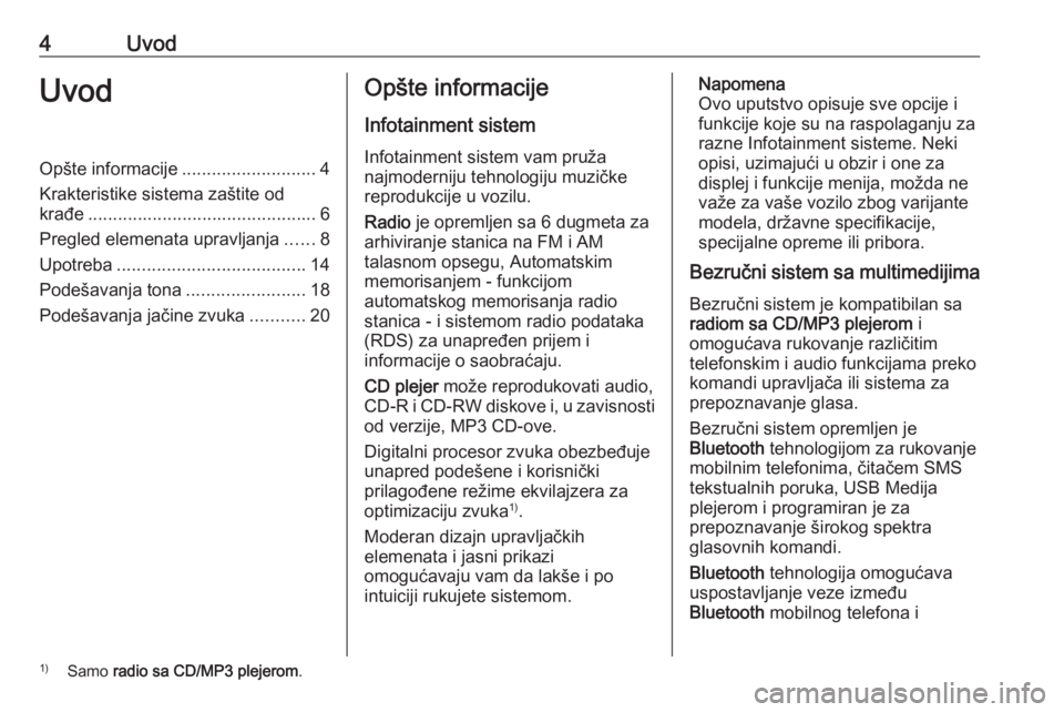 OPEL COMBO 2016 Uputstvo za rukovanje Infotainment sistemom (in Serbian) 4UvodUvodOpšte informacije...........................4
Krakteristike sistema zaštite od
krađe .............................................. 6
Pregled elemenata upravljanja ......8
Upotreba ....... OPEL COMBO 2016 Uputstvo za rukovanje Infotainment sistemom (in Serbian) 4UvodUvodOpšte informacije...........................4
Krakteristike sistema zaštite od
krađe .............................................. 6
Pregled elemenata upravljanja ......8
Upotreba .......