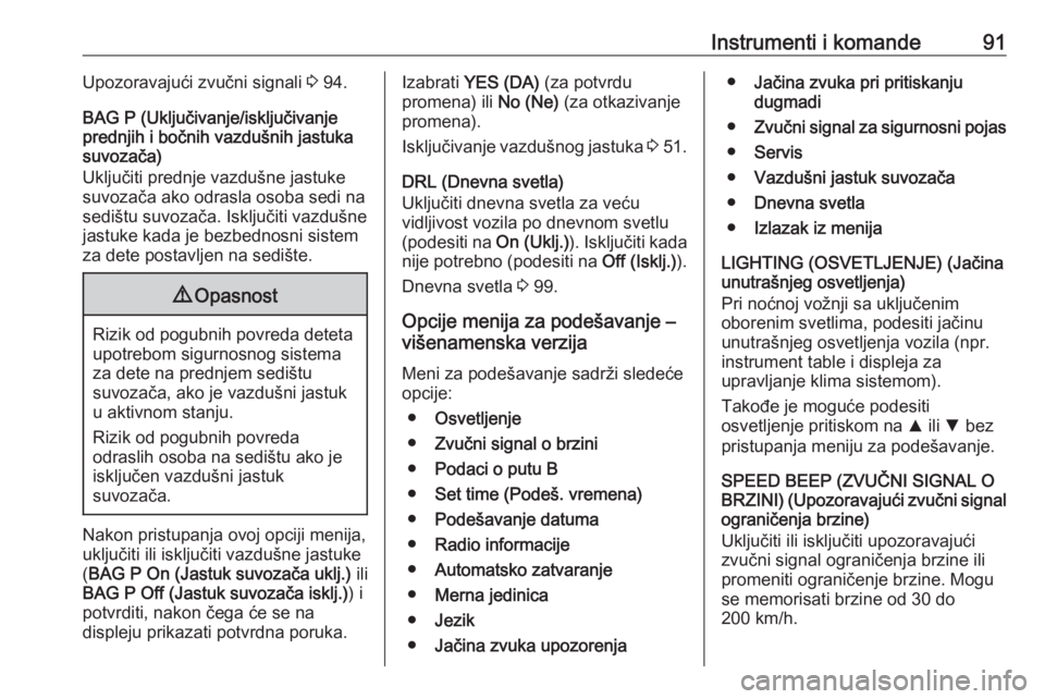 OPEL COMBO 2016  Uputstvo za upotrebu (in Serbian) Instrumenti i komande91Upozoravajući zvučni signali 3 94.
BAG P (Uključivanje/isključivanje
prednjih i bočnih vazdušnih jastuka
suvozača)
Uključiti prednje vazdušne jastuke
suvozača ako odra