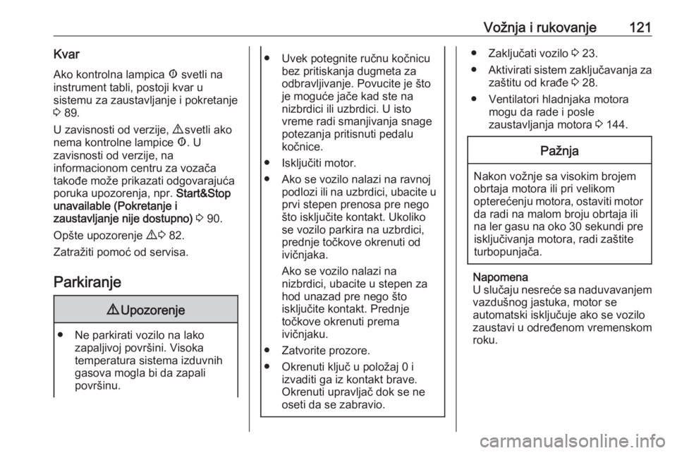OPEL COMBO D 2017.5  Uputstvo za upotrebu (in Serbian) Vožnja i rukovanje121KvarAko kontrolna lampica  Æ svetli na
instrument tabli, postoji kvar u
sistemu za zaustavljanje i pokretanje
3  89.
U zavisnosti od verzije,  9 svetli ako
nema kontrolne lampic