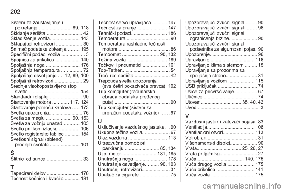 OPEL COMBO D 2017.5  Uputstvo za upotrebu (in Serbian) 202Sistem za zaustavljanje ipokretanje ......................... 89, 118
Skidanje sedišta ........................... 42
Skladištenje vozila ......................143
Sklapajući retrovizori  ......