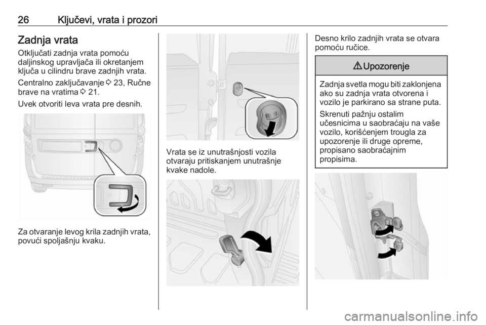 OPEL COMBO D 2017.5  Uputstvo za upotrebu (in Serbian) 26Ključevi, vrata i prozoriZadnja vrataOtključati zadnja vrata pomoću
daljinskog upravljača ili okretanjem
ključa u cilindru brave zadnjih vrata.
Centralno zaključavanje  3 23, Ručne
brave na v