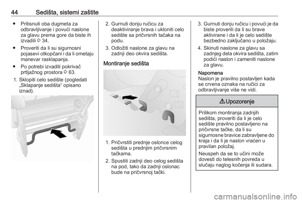 OPEL COMBO D 2017.5  Uputstvo za upotrebu (in Serbian) 44Sedišta, sistemi zaštite● Pritisnuti oba dugmeta zaodbravljivanje i povući nasloneza glavu prema gore da biste ih
izvadili  3 34.
● Proveriti da li su sigurnosni pojasevi otkopčani i da li o
