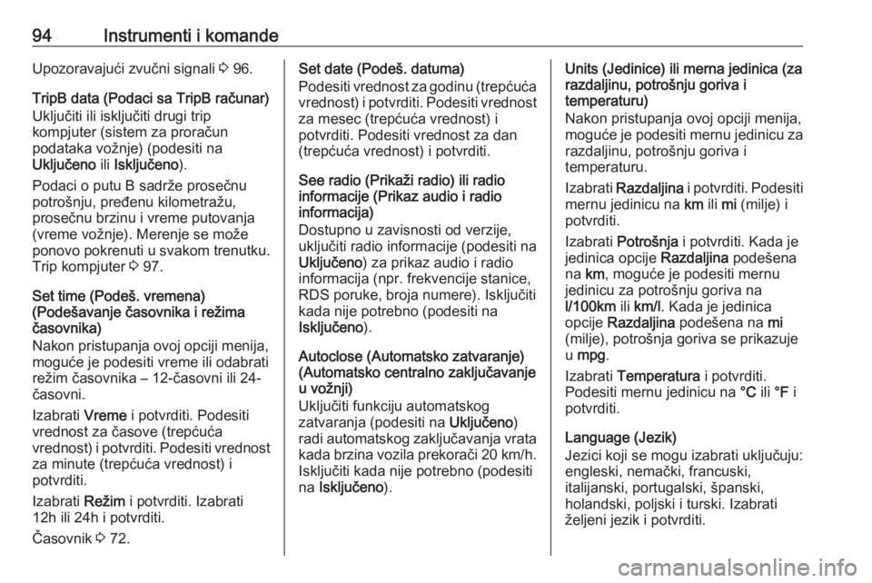 OPEL COMBO D 2017.5  Uputstvo za upotrebu (in Serbian) 94Instrumenti i komandeUpozoravajući zvučni signali 3 96.
TripB data (Podaci sa TripB računar)
Uključiti ili isključiti drugi trip
kompjuter (sistem za proračun
podataka vožnje) (podesiti na
Uk