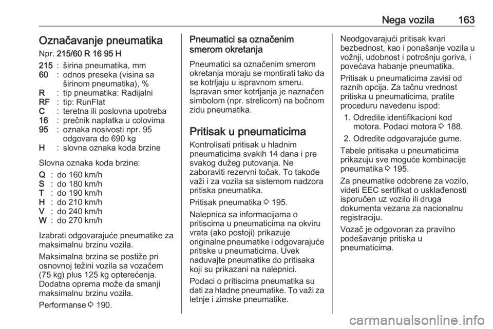 OPEL COMBO D 2018  Uputstvo za upotrebu (in Serbian) Nega vozila163Označavanje pneumatika
Npr.  215/60 R 16 95 H215:širina pneumatika, mm60:odnos preseka (visina sa
širinom pneumatika), %R:tip pneumatika: RadijalniRF:tip: RunFlatC:teretna ili poslovn