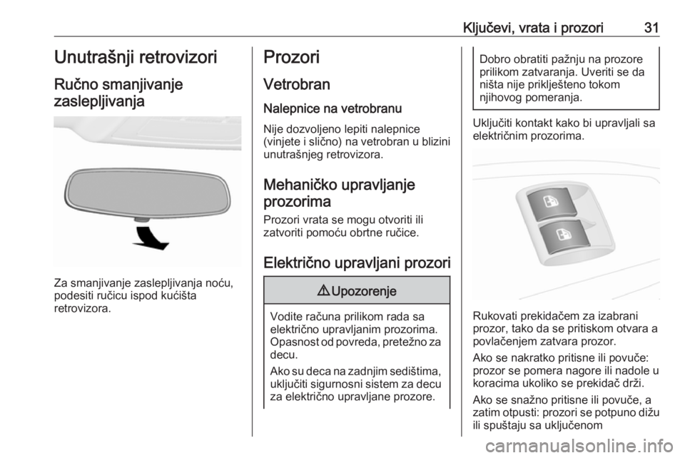 OPEL COMBO D 2018  Uputstvo za upotrebu (in Serbian) Ključevi, vrata i prozori31Unutrašnji retrovizoriRučno smanjivanjezaslepljivanja
Za smanjivanje zaslepljivanja noću,
podesiti ručicu ispod kućišta
retrovizora.
Prozori
Vetrobran Nalepnice na ve