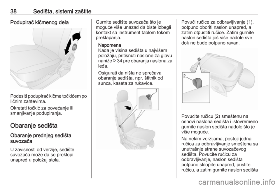 OPEL COMBO D 2018  Uputstvo za upotrebu (in Serbian) 38Sedišta, sistemi zaštitePodupirač kičmenog dela
Podesiti podupirač kičme točkićem po
ličnim zahtevima.
Okretati točkić za povećanje ili
smanjivanje podupiranja.
Obaranje sedišta
Obaranj