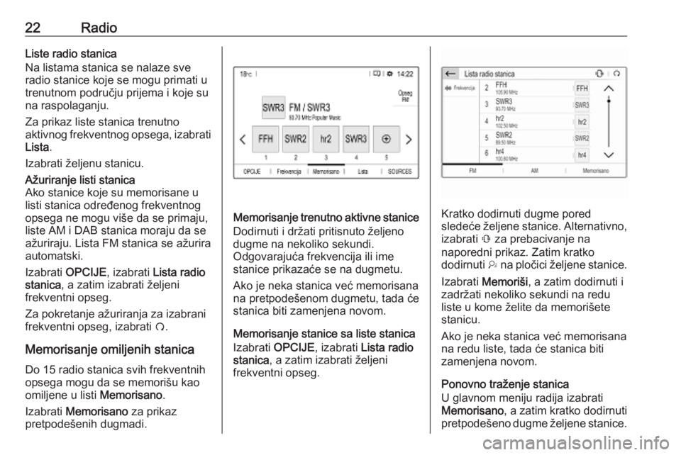 OPEL COMBO E 2019  Uputstvo za rukovanje Infotainment sistemom (in Serbian) 22RadioListe radio stanica
Na listama stanica se nalaze sve
radio stanice koje se mogu primati u
trenutnom području prijema i koje su
na raspolaganju.
Za prikaz liste stanica trenutno aktivnog frekve