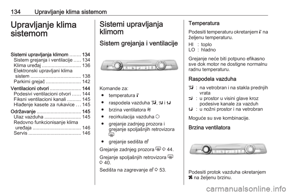 OPEL COMBO E 2019 Uputstvo za upotrebu (in Serbian) 134Upravljanje klima sistemomUpravljanje klima
sistemomSistemi upravljanja klimom ........134
Sistem grejanja i ventilacije .....134
Klima uređaj ............................ 136
Elektronski upravlja OPEL COMBO E 2019 Uputstvo za upotrebu (in Serbian) 134Upravljanje klima sistemomUpravljanje klima
sistemomSistemi upravljanja klimom ........134
Sistem grejanja i ventilacije .....134
Klima uređaj ............................ 136
Elektronski upravlja