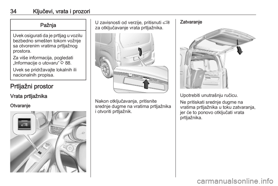 OPEL COMBO E 2019 Uputstvo za upotrebu (in Serbian) 34Ključevi, vrata i prozoriPažnja
Uvek osigurati da je prtljag u vozilu
bezbedno smešten tokom vožnje
sa otvorenim vratima prtljažnog
prostora.
Za više informacija, pogledati
„Informacije o ut OPEL COMBO E 2019 Uputstvo za upotrebu (in Serbian) 34Ključevi, vrata i prozoriPažnja
Uvek osigurati da je prtljag u vozilu
bezbedno smešten tokom vožnje
sa otvorenim vratima prtljažnog
prostora.
Za više informacija, pogledati
„Informacije o ut