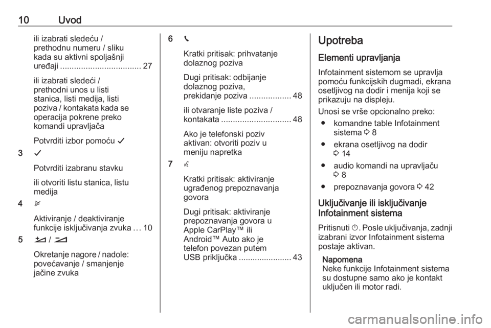 OPEL COMBO E 2019.1  Uputstvo za rukovanje Infotainment sistemom (in Serbian) 10Uvodili izabrati sledeću /prethodnu numeru / sliku
kada su aktivni spoljašnji
uređaji ................................... 27
ili izabrati sledeći /
prethodni unos u listi
stanica, listi medija, 