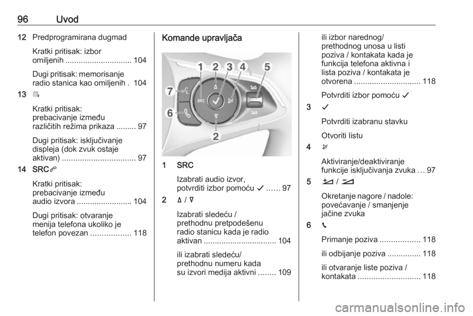 OPEL COMBO E 2019.1  Uputstvo za rukovanje Infotainment sistemom (in Serbian) 96Uvod12Predprogramirana dugmad
Kratki pritisak: izbor
omiljenih .............................. 104
Dugi pritisak: memorisanje
radio stanica kao omiljenih . 104
13 Î
Kratki pritisak:
prebacivanje izm