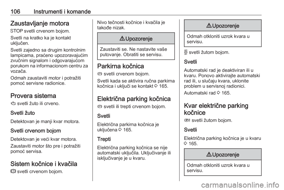 OPEL COMBO E 2019.75  Uputstvo za upotrebu (in Serbian) 106Instrumenti i komandeZaustavljanje motora
Y  svetli crvenom bojom.
Svetli na kratko ka je kontakt
uključen.
Svetli zajedno sa drugim kontrolnim
lampicama, praćeno upozoravajućim
zvučnim signalo