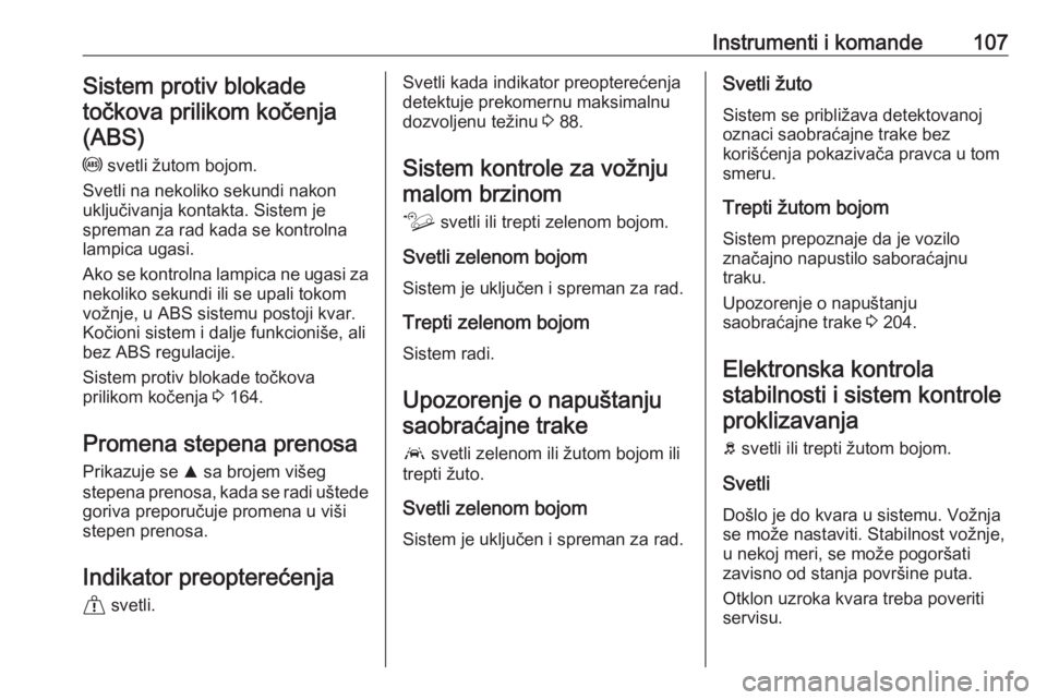OPEL COMBO E 2019.75  Uputstvo za upotrebu (in Serbian) Instrumenti i komande107Sistem protiv blokade
točkova prilikom kočenja (ABS)
u  svetli žutom bojom.
Svetli na nekoliko sekundi nakon
uključivanja kontakta. Sistem je
spreman za rad kada se kontrol