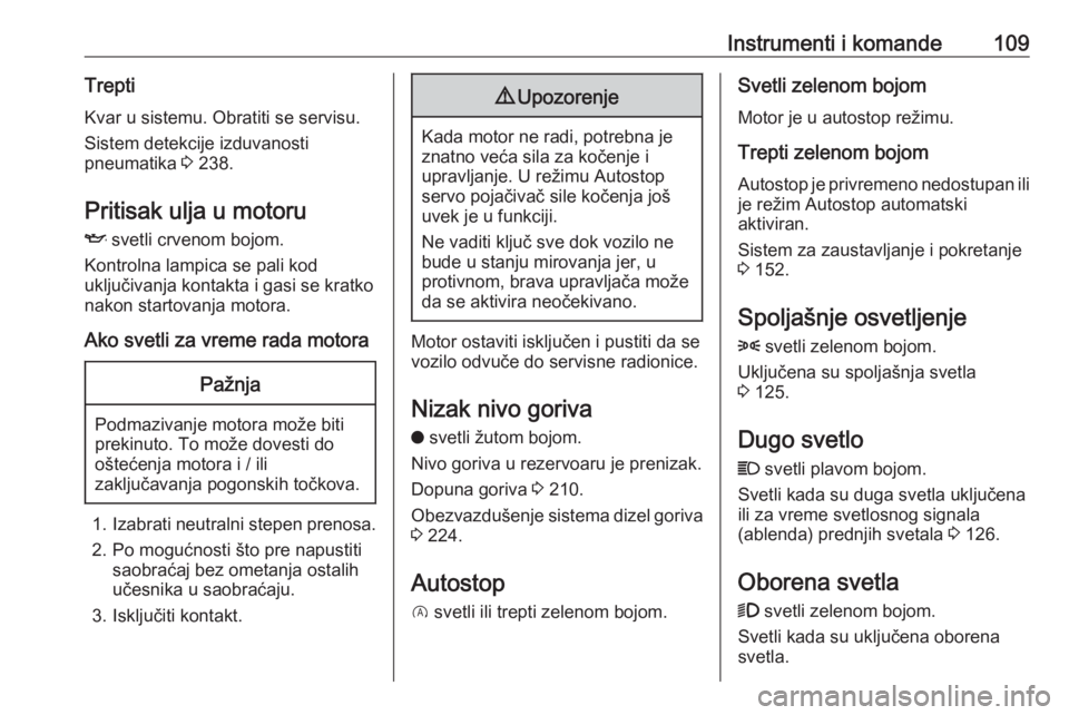 OPEL COMBO E 2019.75  Uputstvo za upotrebu (in Serbian) Instrumenti i komande109Trepti
Kvar u sistemu. Obratiti se servisu.
Sistem detekcije izduvanosti
pneumatika  3 238.
Pritisak ulja u motoru
I  svetli crvenom bojom.
Kontrolna lampica se pali kod
uklju�