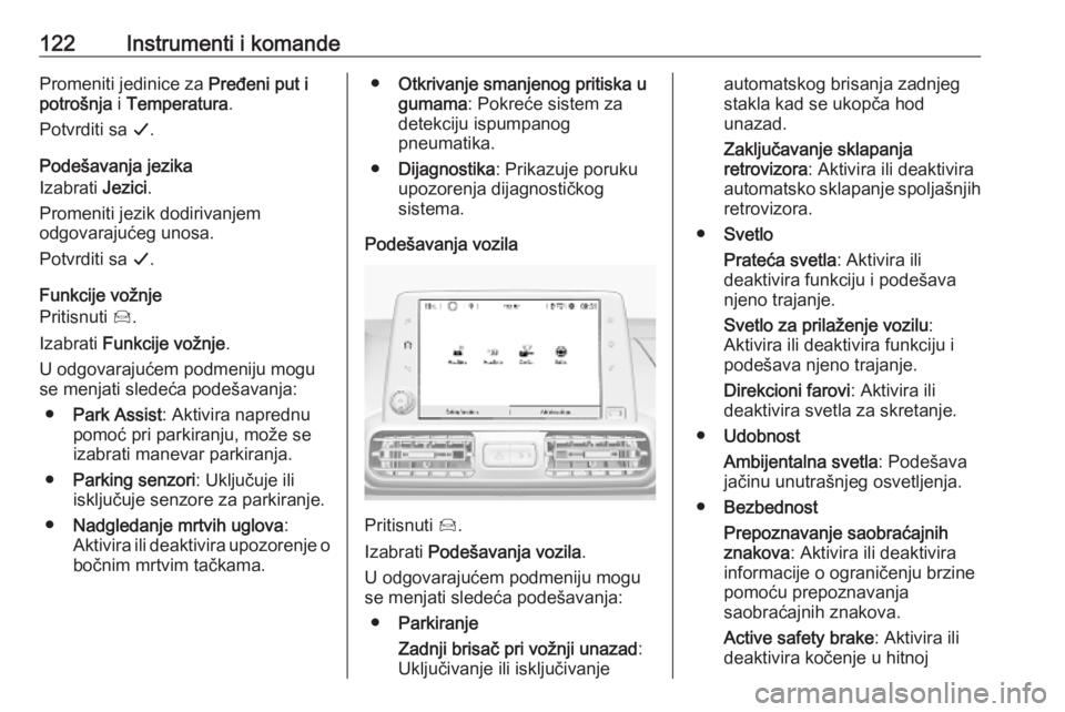 OPEL COMBO E 2019.75  Uputstvo za upotrebu (in Serbian) 122Instrumenti i komandePromeniti jedinice za Pređeni put i
potrošnja  i Temperatura .
Potvrditi sa  G.
Podešavanja jezika
Izabrati  Jezici.
Promeniti jezik dodirivanjem
odgovarajućeg unosa.
Potvr