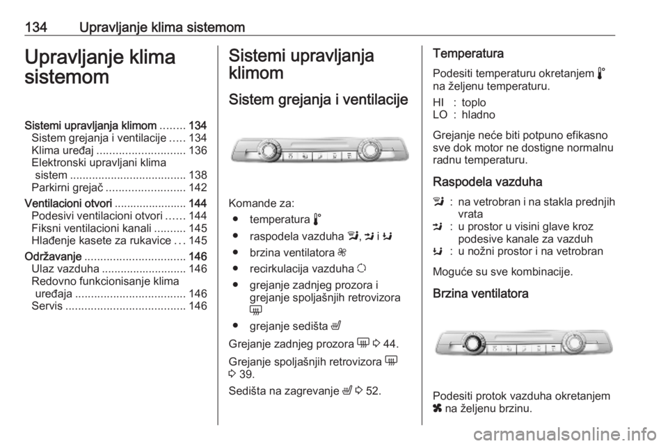 OPEL COMBO E 2019.75  Uputstvo za upotrebu (in Serbian) 134Upravljanje klima sistemomUpravljanje klima
sistemomSistemi upravljanja klimom ........134
Sistem grejanja i ventilacije .....134
Klima uređaj ............................ 136
Elektronski upravlja