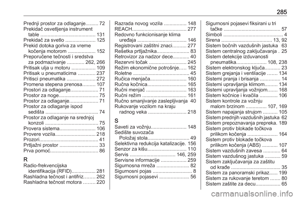 OPEL COMBO E 2019.75  Uputstvo za upotrebu (in Serbian) 285Prednji prostor za odlaganje.........72
Prekidač osvetljenja instrument table  ....................................... 131
Prekidač za svetlo  .....................125
Prekid dotoka goriva za vre