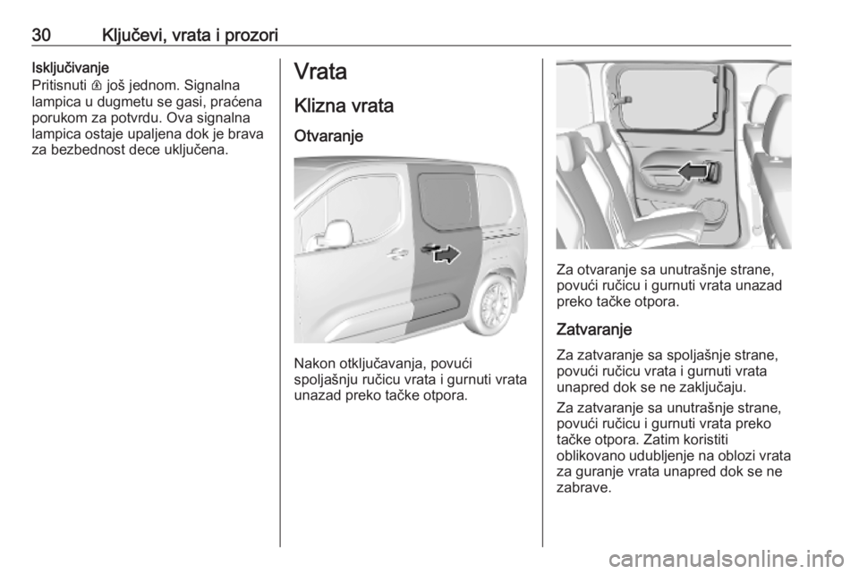 OPEL COMBO E 2019.75 Uputstvo za upotrebu (in Serbian) 30Ključevi, vrata i prozoriIsključivanje
Pritisnuti R još jednom. Signalna
lampica u dugmetu se gasi, praćena
porukom za potvrdu. Ova signalna
lampica ostaje upaljena dok je brava
za bezbednost d OPEL COMBO E 2019.75 Uputstvo za upotrebu (in Serbian) 30Ključevi, vrata i prozoriIsključivanje
Pritisnuti R još jednom. Signalna
lampica u dugmetu se gasi, praćena
porukom za potvrdu. Ova signalna
lampica ostaje upaljena dok je brava
za bezbednost d