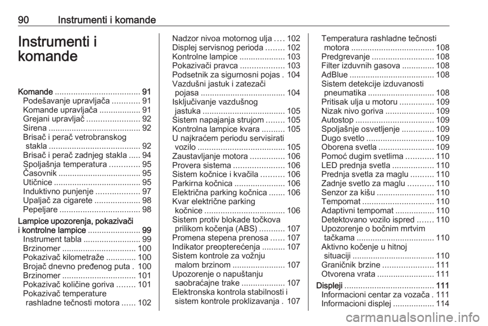 OPEL COMBO E 2019.75  Uputstvo za upotrebu (in Serbian) 90Instrumenti i komandeInstrumenti i
komandeKomande ..................................... 91
Podešavanje upravljača ............91
Komande upravljača ..................91
Grejani upravljač .......