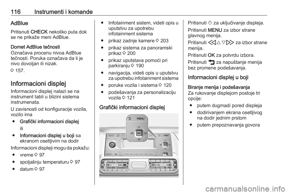 OPEL COMBO E 2020  Uputstvo za upotrebu (in Serbian) 116Instrumenti i komandeAdBluePritisnuti  CHECK nekoliko puta dok
se ne prikaže meni AdBlue.
Domet AdBlue tečnosti
Označava procenu nivoa AdBlue
tečnosti. Poruka označava da li je
nivo dovoljan i