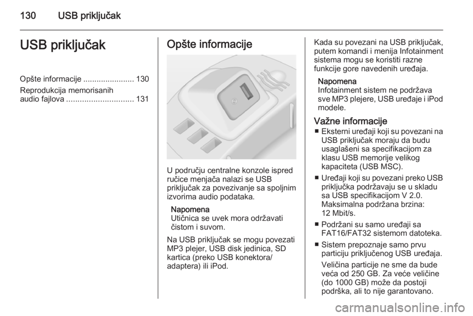 OPEL CORSA 2014.5 Uputstvo za upotrebu (in Serbian) 130USB priključakUSB priključakOpšte informacije.......................130
Reprodukcija memorisanih
audio fajlova .............................. 131Opšte informacije
U području centralne konzole OPEL CORSA 2014.5 Uputstvo za upotrebu (in Serbian) 130USB priključakUSB priključakOpšte informacije.......................130
Reprodukcija memorisanih
audio fajlova .............................. 131Opšte informacije
U području centralne konzole