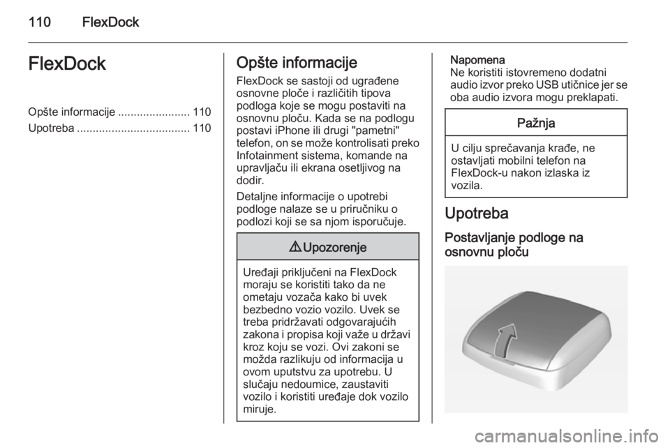 OPEL CORSA 2015  Uputstvo za rukovanje Infotainment sistemom (in Serbian) 110FlexDockFlexDockOpšte informacije.......................110
Upotreba .................................... 110Opšte informacije
FlexDock se sastoji od ugrađene
osnovne ploče i različitih tipova