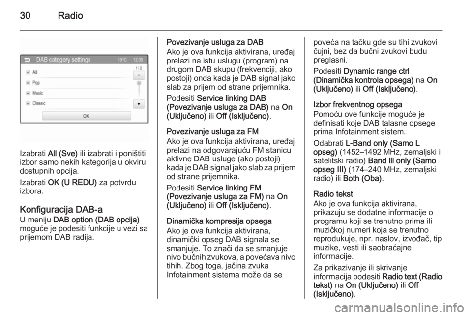 OPEL CORSA 2015  Uputstvo za rukovanje Infotainment sistemom (in Serbian) 30Radio
Izabrati All (Sve)  ili izabrati i poništiti
izbor samo nekih kategorija u okviru
dostupnih opcija.
Izabrati  OK (U REDU)  za potvrdu
izbora.
Konfiguracija DAB-a
U meniju  DAB option (DAB opc