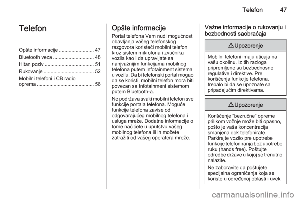 OPEL CORSA 2015  Uputstvo za rukovanje Infotainment sistemom (in Serbian) Telefon47TelefonOpšte informacije.........................47
Bluetooth veza ............................. 48
Hitan poziv ................................... 51
Rukovanje .............................