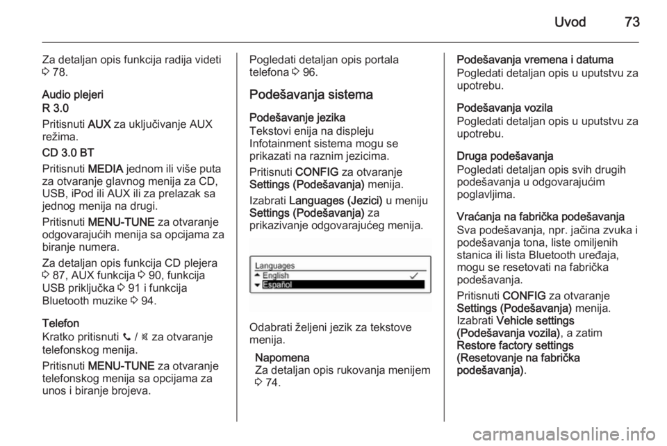 OPEL CORSA 2015  Uputstvo za rukovanje Infotainment sistemom (in Serbian) Uvod73
Za detaljan opis funkcija radija videti
3  78.
Audio plejeri
R 3.0
Pritisnuti  AUX za uključivanje AUX
režima.
CD 3.0 BT
Pritisnuti  MEDIA jednom ili više puta
za otvaranje glavnog menija za