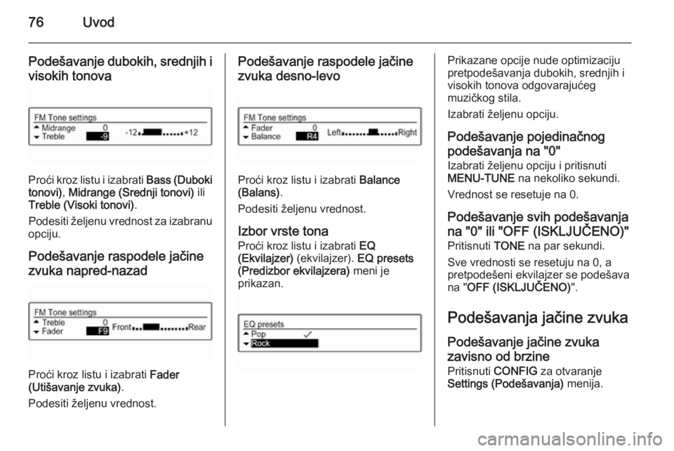 OPEL CORSA 2015  Uputstvo za rukovanje Infotainment sistemom (in Serbian) 76Uvod
Podešavanje dubokih, srednjih i
visokih tonova
Proći kroz listu i izabrati  Bass (Duboki
tonovi) , Midrange (Srednji tonovi)  ili
Treble (Visoki tonovi) .
Podesiti željenu vrednost za izabra