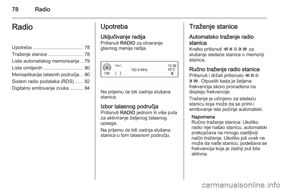 OPEL KARL 2016.5 Uputstvo za rukovanje Infotainment sistemom (in Serbian) 78RadioRadioUpotreba...................................... 78
Traženje stanice .......................... 78
Liste automatskog memorisanja ..79
Liste omiljenih .............................. 80
Menia OPEL KARL 2016.5 Uputstvo za rukovanje Infotainment sistemom (in Serbian) 78RadioRadioUpotreba...................................... 78
Traženje stanice .......................... 78
Liste automatskog memorisanja ..79
Liste omiljenih .............................. 80
Menia