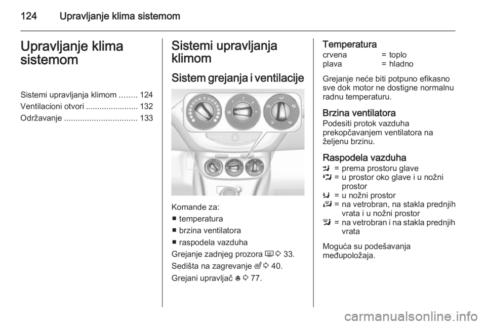 OPEL CORSA 2015 Uputstvo za upotrebu (in Serbian) 124Upravljanje klima sistemomUpravljanje klima
sistemomSistemi upravljanja klimom ........124
Ventilacioni otvori ....................... 132
Održavanje ................................ 133Sistemi up OPEL CORSA 2015 Uputstvo za upotrebu (in Serbian) 124Upravljanje klima sistemomUpravljanje klima
sistemomSistemi upravljanja klimom ........124
Ventilacioni otvori ....................... 132
Održavanje ................................ 133Sistemi up