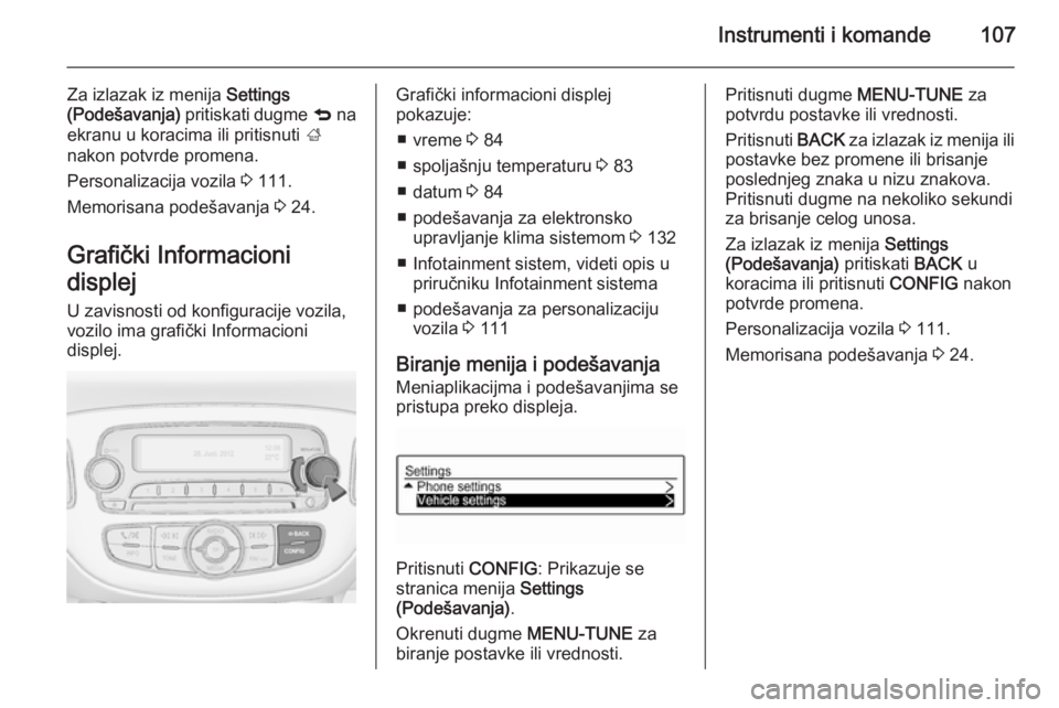 OPEL CORSA 2015.75 Uputstvo za upotrebu (in Serbian) Instrumenti i komande107
Za izlazak iz menija Settings
(Podešavanja) pritiskati dugme q na
ekranu u koracima ili pritisnuti ;
nakon potvrde promena.
Personalizacija vozila 3 111.
Memorisana pode OPEL CORSA 2015.75 Uputstvo za upotrebu (in Serbian) Instrumenti i komande107
Za izlazak iz menija Settings
(Podešavanja) pritiskati dugme q na
ekranu u koracima ili pritisnuti ;
nakon potvrde promena.
Personalizacija vozila 3 111.
Memorisana pode