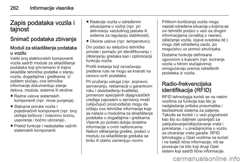 OPEL CORSA 2015.75 Uputstvo za upotrebu (in Serbian) 262Informacije vlasnikaZapis podataka vozila i
tajnost
Snimač podataka zbivanjaModuli za skladištenje podatakau vozilu
Veliki broj elektronskih komponenti
vozila sadrži module za skladištenje poda OPEL CORSA 2015.75 Uputstvo za upotrebu (in Serbian) 262Informacije vlasnikaZapis podataka vozila i
tajnost
Snimač podataka zbivanjaModuli za skladištenje podatakau vozilu
Veliki broj elektronskih komponenti
vozila sadrži module za skladištenje poda