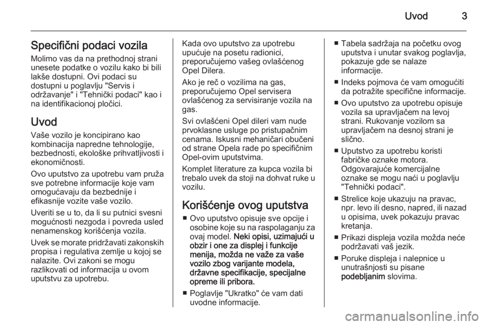 OPEL CORSA 2015.75  Uputstvo za upotrebu (in Serbian) Uvod3Specifični podaci vozila
Molimo vas da na prethodnoj strani
unesete podatke o vozilu kako bi bili
lakše dostupni. Ovi podaci su
dostupni u poglavlju "Servis i
održavanje" i "Tehni�