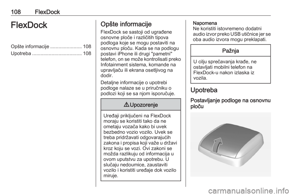 OPEL CORSA 2016 Uputstvo za rukovanje Infotainment sistemom (in Serbian) 108FlexDockFlexDockOpšte informacije.......................108
Upotreba .................................... 108Opšte informacije
FlexDock se sastoji od ugrađene
osnovne ploče i različitih tipova OPEL CORSA 2016 Uputstvo za rukovanje Infotainment sistemom (in Serbian) 108FlexDockFlexDockOpšte informacije.......................108
Upotreba .................................... 108Opšte informacije
FlexDock se sastoji od ugrađene
osnovne ploče i različitih tipova