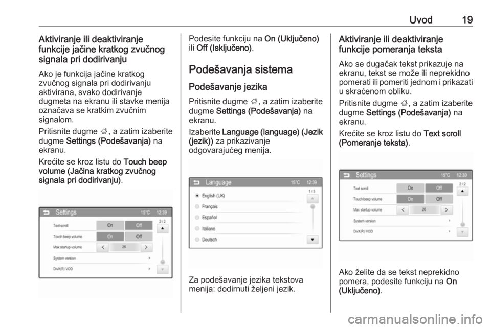 OPEL CORSA 2016  Uputstvo za rukovanje Infotainment sistemom (in Serbian) Uvod19Aktiviranje ili deaktiviranje
funkcije jačine kratkog zvučnog
signala pri dodirivanju
Ako je funkcija jačine kratkog
zvučnog signala pri dodirivanju
aktivirana, svako dodirivanje
dugmeta na 