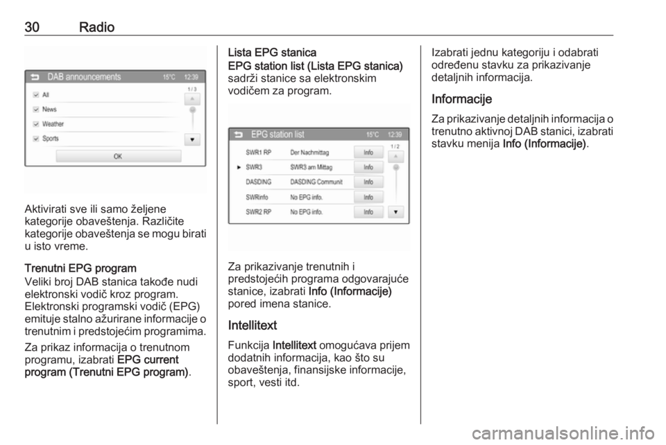 OPEL CORSA 2016  Uputstvo za rukovanje Infotainment sistemom (in Serbian) 30Radio
Aktivirati sve ili samo željene
kategorije obaveštenja. Različite
kategorije obaveštenja se mogu birati u isto vreme.
Trenutni EPG program
Veliki broj DAB stanica takođe nudi
elektronski 