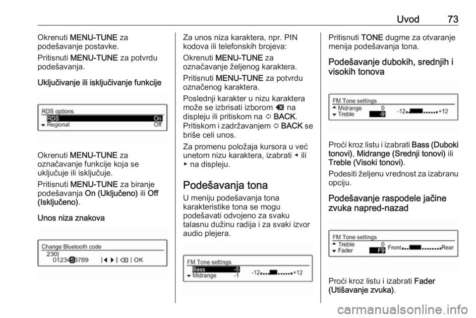 OPEL CORSA 2016  Uputstvo za rukovanje Infotainment sistemom (in Serbian) Uvod73Okrenuti MENU-TUNE  za
podešavanje postavke.
Pritisnuti  MENU-TUNE  za potvrdu
podešavanja.
Uključivanje ili isključivanje funkcije
Okrenuti  MENU-TUNE  za
označavanje funkcije koja se
uklj