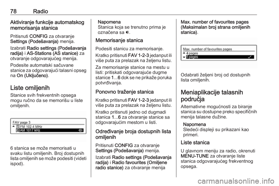 OPEL CORSA 2016  Uputstvo za rukovanje Infotainment sistemom (in Serbian) 78RadioAktiviranje funkcije automatskog
memorisanja stanica
Pritisnuti  CONFIG za otvaranje
Settings (Podešavanja)  menija.
Izabrati  Radio settings (Podešavanja
radija)  i AS-Stations (AS stanice) 