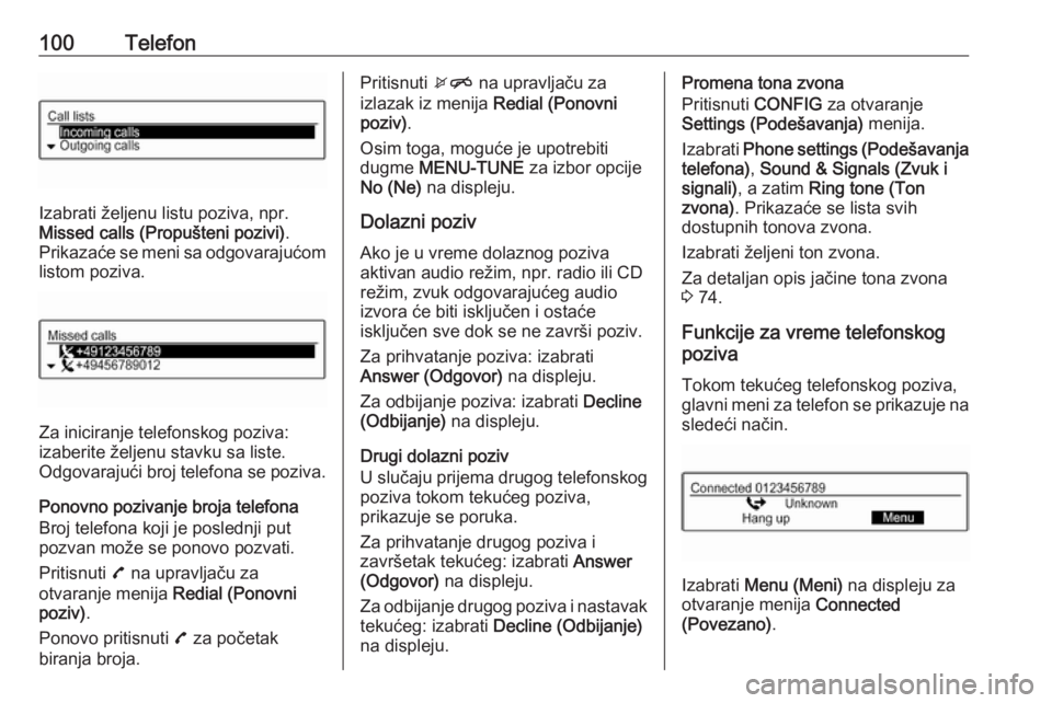 OPEL CORSA 2016  Uputstvo za rukovanje Infotainment sistemom (in Serbian) 100Telefon
Izabrati željenu listu poziva, npr.
Missed calls (Propušteni pozivi) .
Prikazaće se meni sa odgovarajućom
listom poziva.
Za iniciranje telefonskog poziva:
izaberite željenu stavku sa l