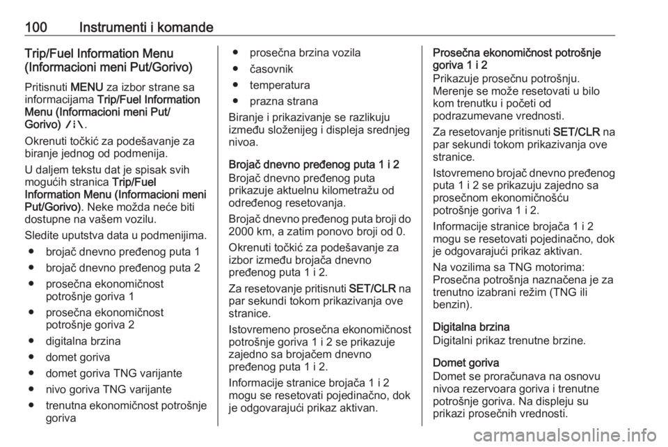 OPEL CORSA 2016 Uputstvo za upotrebu (in Serbian) 100Instrumenti i komandeTrip/Fuel Information Menu
(Informacioni meni Put/Gorivo)
Pritisnuti MENU za izbor strane sa
informacijama Trip/Fuel Information
Menu (Informacioni meni Put/
Gorivo) ; .
Okr OPEL CORSA 2016 Uputstvo za upotrebu (in Serbian) 100Instrumenti i komandeTrip/Fuel Information Menu
(Informacioni meni Put/Gorivo)
Pritisnuti MENU za izbor strane sa
informacijama Trip/Fuel Information
Menu (Informacioni meni Put/
Gorivo) ; .
Okr
