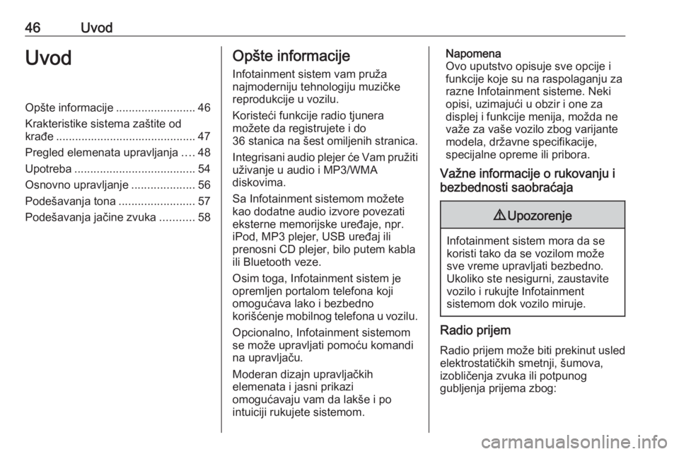 OPEL CORSA 2016.5  Uputstvo za rukovanje Infotainment sistemom (in Serbian) 46UvodUvodOpšte informacije.........................46
Krakteristike sistema zaštite od
krađe ............................................ 47
Pregled elemenata upravljanja ....48
Upotreba .........