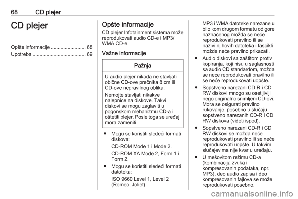 OPEL CORSA 2016.5 Uputstvo za rukovanje Infotainment sistemom (in Serbian) 68CD plejerCD plejerOpšte informacije.........................68
Upotreba ...................................... 69Opšte informacije
CD plejer Infotainment sistema može
reprodukovati audio CD-e i M OPEL CORSA 2016.5 Uputstvo za rukovanje Infotainment sistemom (in Serbian) 68CD plejerCD plejerOpšte informacije.........................68
Upotreba ...................................... 69Opšte informacije
CD plejer Infotainment sistema može
reprodukovati audio CD-e i M