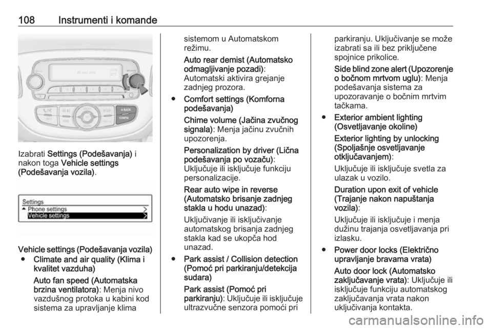OPEL CORSA 2016.5  Uputstvo za upotrebu (in Serbian) 108Instrumenti i komande
Izabrati Settings (Podešavanja)  i
nakon toga  Vehicle settings
(Podešavanja vozila) .
Vehicle settings (Podešavanja vozila)
● Climate and air quality (Klima i
kvalitet v