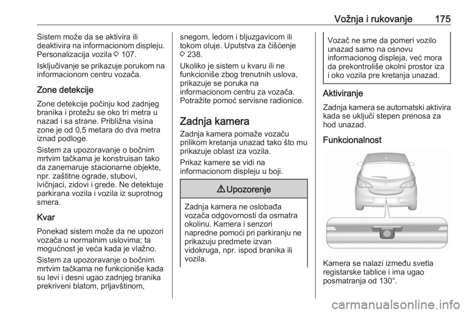 OPEL CORSA 2016.5  Uputstvo za upotrebu (in Serbian) Vožnja i rukovanje175Sistem može da se aktivira ili
deaktivira na informacionom displeju.
Personalizacija vozila  3 107.
Isključivanje se prikazuje porukom na informacionom centru vozača.
Zone det